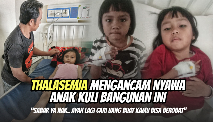 Bantu Ayah Kuli Bangunan Ini Hidupi Anak Idap Thalasemia