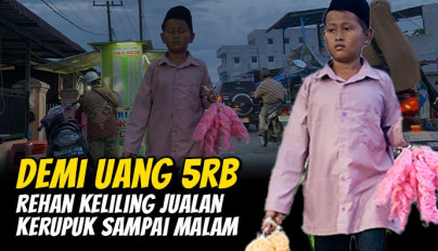 Jual Kerupuk, Bantu Perjuangan Rehan Demi Bertahan Hidup