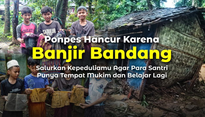 Bangun Kembali Ponpes Akibat Banjir Bandang